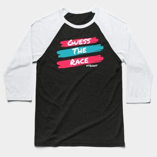 Guess The Race Dark TBGWT Baseball T-Shirt